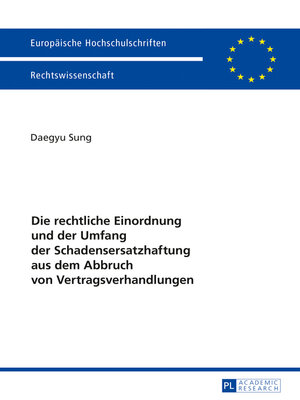 cover image of Die rechtliche Einordnung und der Umfang der Schadensersatzhaftung aus dem Abbruch von Vertragsverhandlungen